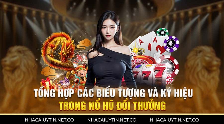 Nổ Hũ Đổi Thưởng - Thông Tin Chi Tiết Về Trò Chơi Siêu Hot Tổng hợp các biểu tượng và ký hiệu trong nổ hũ đổi thưởng
