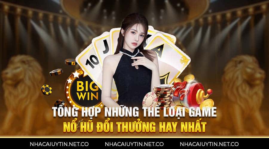 Nổ Hũ Đổi Thưởng - Thông Tin Chi Tiết Về Trò Chơi Siêu Hot Tổng hợp những thể loại game nổ hũ đổi thưởng hay nhất
