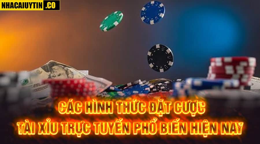Giới Thiệu 10 Trang Game Tài Xỉu Online Hấp Dẫn, Thú Vị Các hình thức đặt cược tài xỉu trực tuyến phổ biến hiện nay