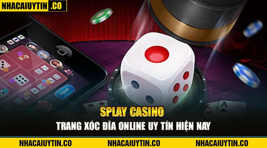 Top 15 Trang Chơi Game Xóc Đĩa Online Hay Nhất Thị Trường Splay Casino - Trang xóc đĩa online uy tín hiện nay