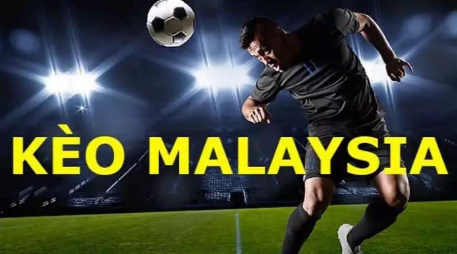 Kèo Malaysia Là Gì? 4 Bí Kíp Bắt Kèo Dễ Áp Dụng, Dễ Thắng Kèo Malaysia đem lại lợi nhuận khủng cho người chơi